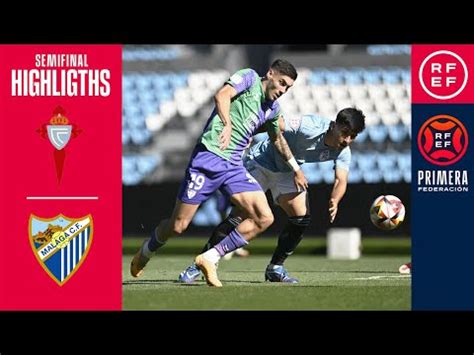 Estatísticas Celta Fortuna vs Málaga Primera RFEF Play Offs Ascenso