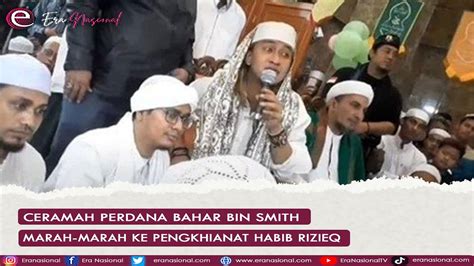 Ceramah Perdana Bahar Bin Smith Marah Marah Ke Pengkhianat Habib