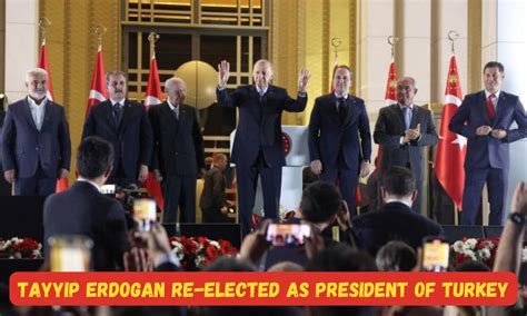 Tayyip Erdogan Re Elected As President Of Turkey