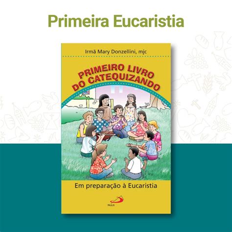 Primeiro Livro Do Catequizando Em Preparacao A Eucaristia Grupo