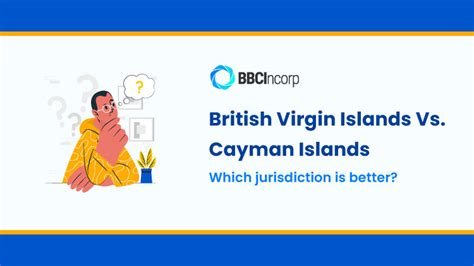 The BVI Vs Cayman Islands Which Is Better For Your Offshore Company