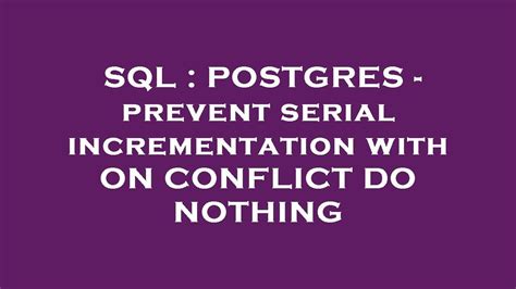 Sql Postgres Prevent Serial Incrementation With On Conflict Do