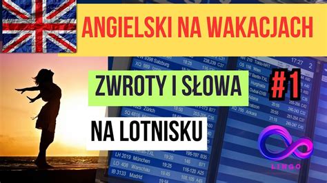 Angielski Na Wakacjach S Owa I Zwroty Na Lotnisku Angielski Do