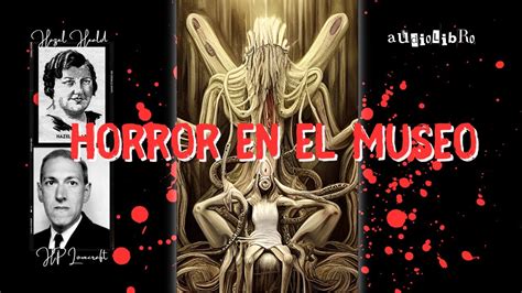 Relatos De Terror Horror En El Museo De H P Lovecraf Y Hazel Heald