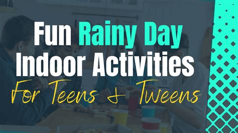 Fun Indoor Activities For Teens and Tweens - Rain or Shine!