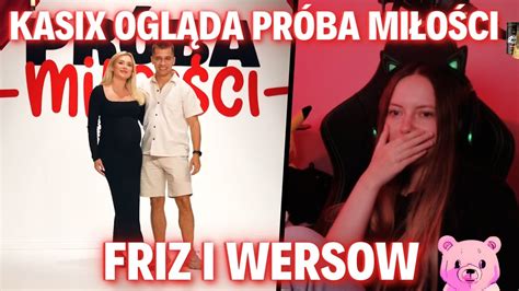 KASIX OGLĄDA PRÓBA MIŁOŚCI FRIZ i WERSOW YouTube