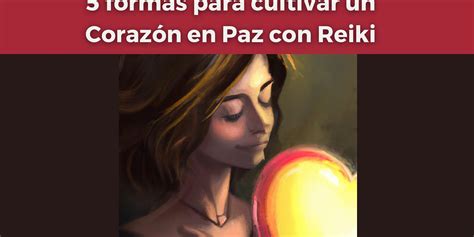 Formas Para Cultivar Un Coraz N En Paz Con Reiki