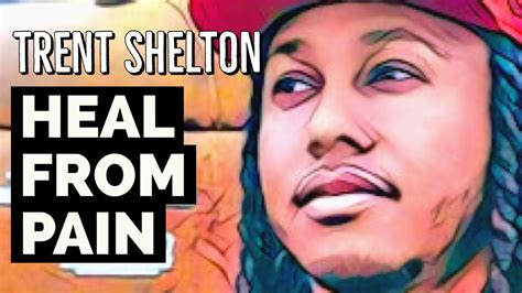 This Is How You Heal From Heartbreak Trent Shelton Motivational