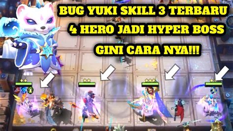 BUG YUKI SKILL 3 TERBARU 4 HERO JADI HYPER BOSS GINI CARA NYA