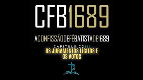 CFB 1689 Cap XXIII Sobre os Juramentos Lícitos e os Votos YouTube