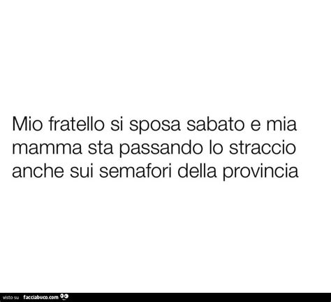 Mio Fratello Si Sposa Sabato E Mia Mamma Sta Passando Lo Straccio Anche