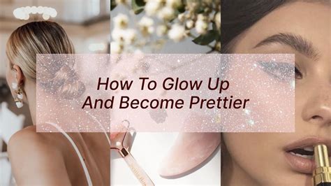 How To Glow Up And Become Prettier Extreme Glow Up Tips Youtube