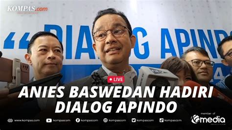 Live Keterangan Anies Baswedan Usai Hadiri Dialog Apindo Youtube