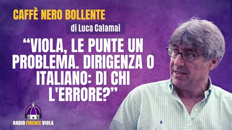 Fiorentina Il CNB Di Calamai Viola Le Punte Un Problema Dirigenza