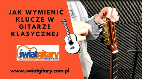 Jak Wymieni Klucze W Gitarze Klasycznej Poradnik Youtube