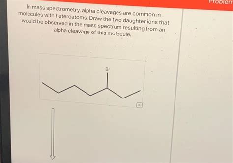 Solved In Mass Spectrometry Alpha Cleavages Are Common In Chegg