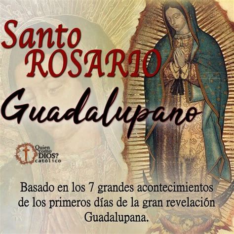 Santo Rosario Guadalupano ︎ A Nuestra Madre La Virgen De Guadalupe From