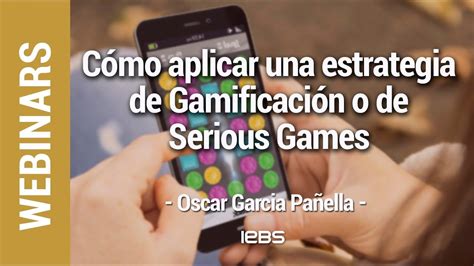 Webinar Cómo Aplicar Una Estrategia De Gamificación O De Serious Games Youtube