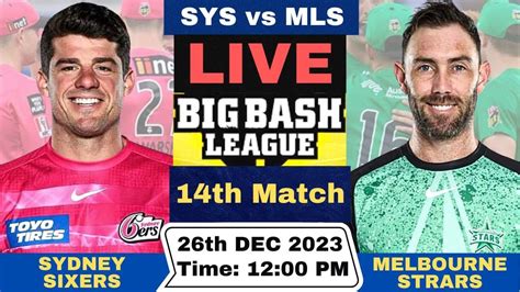 Live Sydney Sixers Vs Melbourne Stars Sys Vs Mls Live Th T Match