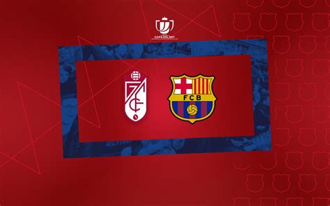 Fc Barcelona To Face Granada In The Copa Del Rey Quarter Finals