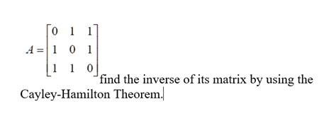 SOLVED: find the inverse of its matrix by using the Cayley-Hamilton ...