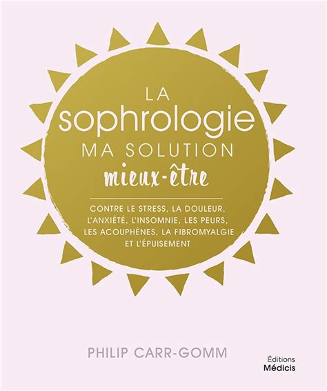 La Sophrologie Ma Solution Mieux être Contre Le Stress La Douleur L