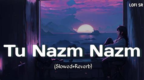 Nazm Nazm Slowed Reverb Arko Bareilly Ki Barfi Lofi Song L