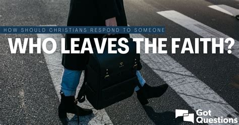 How Should Christians Respond To Someone Who Leaves The Faith