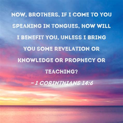 1 Corinthians 14 6 Now Brothers If I Come To You Speaking In Tongues