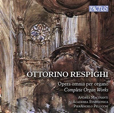 Respighi Intégrale de l œuvre pour orgue Ottorino Respighi Andrea