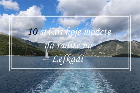 Lefkada Top Stvari Koje Mo E Da Radi Na Tirkiznom Ostrvu