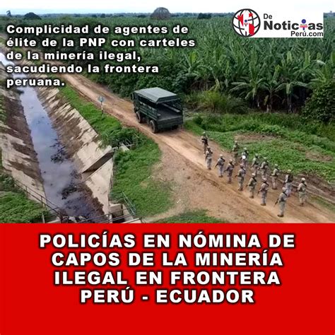 Policías En Nómina De Capos De La Minería Ilegal En Frontera Perú Ecuador De Noticias Peru