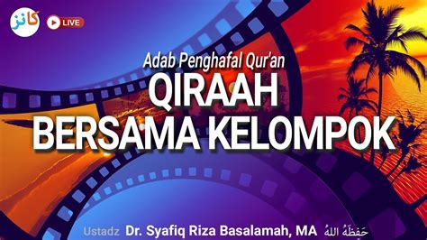 Adab Bagi Penghafal Al Qur An Qiraah Bersama Kelompok Ustadz Dr