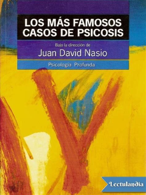 Los Mas Famosos Casos De Psicosis Juan David Nasio Pdf Psicosis Psicoanálisis