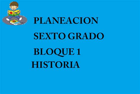 PLANEACION HISTORIA SEXTO GRADO MATERIAL EDUCATIVO PRIMARIA