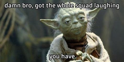 Yoda | You Got the Whole Squad Laughing | Know Your Meme