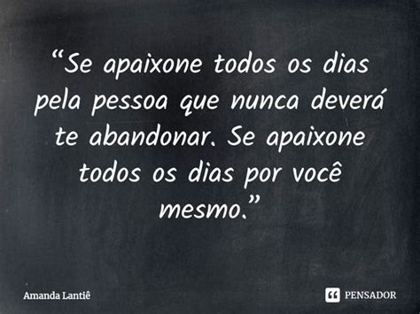 Se Apaixone Todos Os Dias Pela Amanda Lantiê Pensador