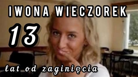 Iwona Wieczorek Lat Od Zagini Cia Cz Youtube