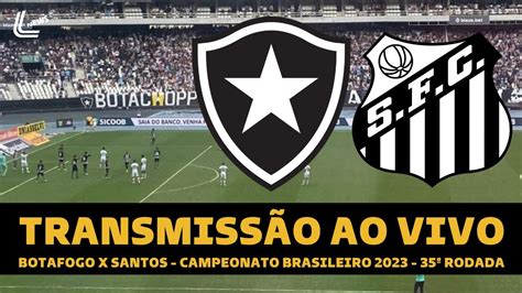 BOTAFOGO X SANTOS TRANSMISSÃO AO VIVO DIRETO DO NILTON SANTOS