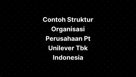 Contoh Struktur Organisasi Perusahaan Pt Unilever Tbk Indonesia - IMAGESEE