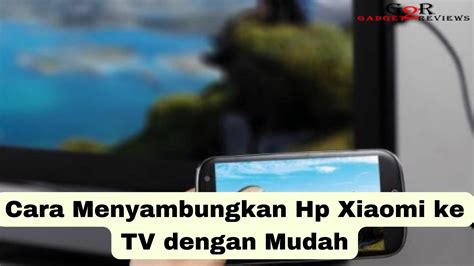 Cara Menyambungkan Hp Xiaomi Ke Tv Gadget Reviews