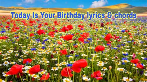 Today Is Your Birthday Lyrics And Chords at Connie Cassano blog