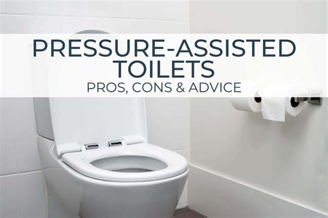 Pressure Assisted Toilets Pros Cons And Advice