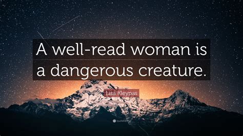 Lisa Kleypas Quote A Well Read Woman Is A Dangerous Creature