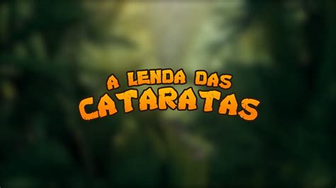 A LENDA DAS CATARATAS Larissa Sehn Naipi e Tarobá YouTube