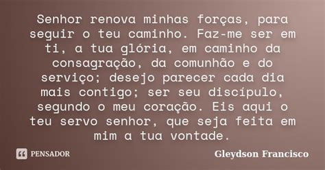 Senhor renova minhas forças para Gleydson Francisco Pensador