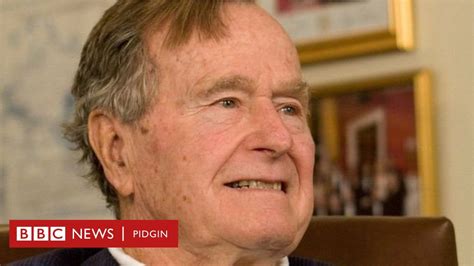 George Bush Senior Don Die At Di Age Of 94 Bbc News Pidgin