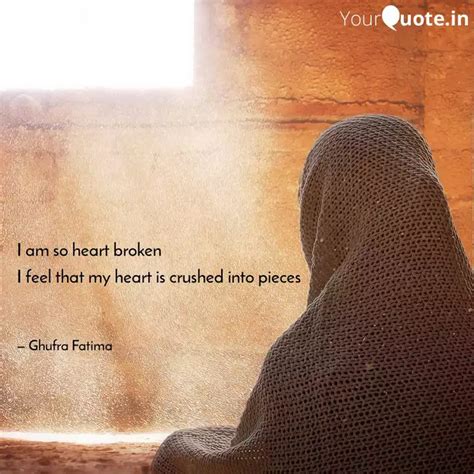 I Am So Heart Broken I Fe Quotes Writings By Ghufra Fatima