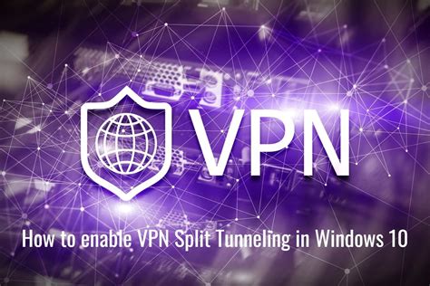 How To Enable Vpn Split Tunneling In Windows 10 Windows 10 Best Vpn Default Gateway