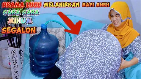 Drama Lucu Melahirkan Bayi Aneh Minum Air Satu Galon Youtube